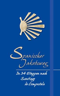 Spanischer Jakobsweg: In 34 Etappen nach Santiago de Compostela - ein Jakobsweg-Reiseführer im praktischen Taschenformat. Mit Tipps zur Routenplanung, spirituellen Aspekten und Einkehrmöglichkeiten.