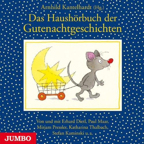 Das Haushörbuch der Gutenachtgeschichten: Von und mit Erhard Dietl, Heinrich Hannover, Paul Maar, Mirjam Pressler u.a