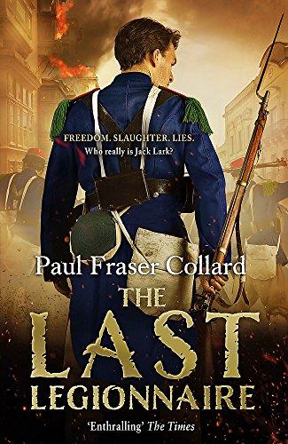 The Last Legionnaire (Jack Lark, Book 5): A dark military adventure of strength and survival on the battlefields of Europe (Jack Lark 5)