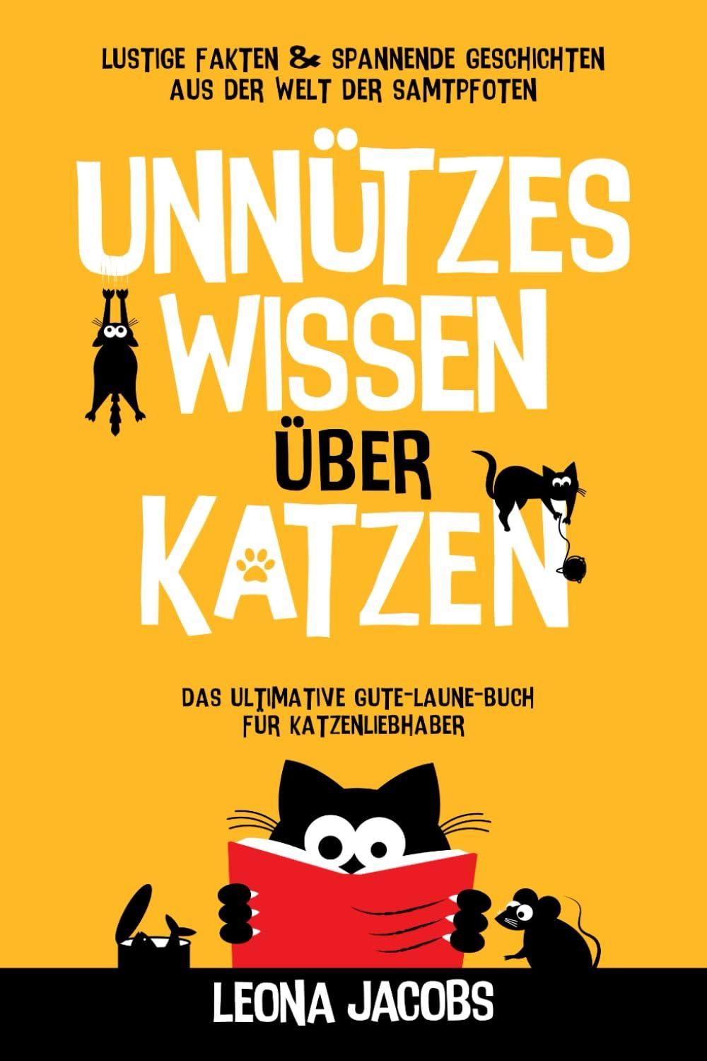 Unnützes Wissen über Katzen | Lustige Fakten & spannende Geschichten aus der Welt der Samtpfoten | Das ultimative Gute-Laune-Buch für Katzenliebhaber