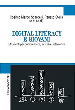 Digital literacy e giovani. Strumenti per comprendere, misurare, intervenire (Cultura della comunicazione)