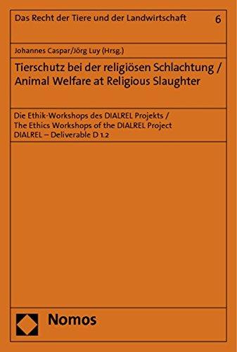 Tierschutz bei der religiösen Schlachtung / Animal Welfare at Religious Slaughter: Die Ethik-Workshops des DIALREL Projekts / The Ethics Workshops of ... 1.2 (Recht der Tiere und der Landwirtschaft)