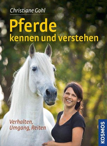 Pferde kennen und verstehen: Verhalten, Umgang, Reiten