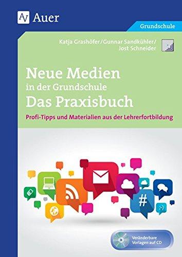 Neue Medien in der Grundschule - Das Praxisbuch: Profi-Tipps und Materialien aus der Lehrerfortbildung (1. bis 4. Klasse) (Querenburg-Praxisbücher)