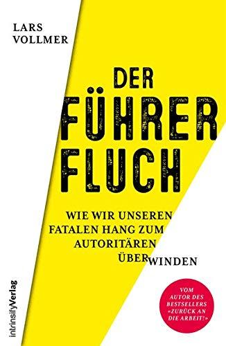 Der Führerfluch: Wie wir unseren fatalen Hang zum Autoritären überwinden