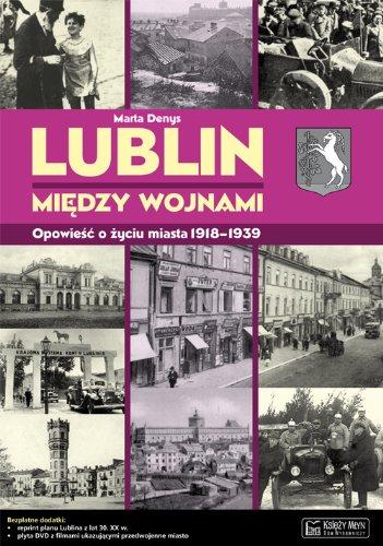 Lublin miedzy wojnami Opowiesc o zyciu miasta