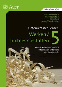 Unterrichtssequenzen Werken /Textiles Gestalten. Werken /Textiles Gestalten im integrativen Unterricht der Hauptschule: Unterrichtssequenzen Werken / ... im integrativen Unterricht in der Hauptschule