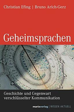 Geheimsprachen: Geschichte und Gegenwart verschlüsselter Kommunikation (WISSEN AKTUELL)