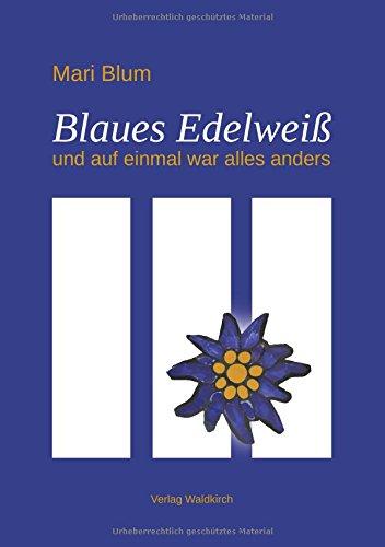 Blaues Edelweiß: und auf einmal war alles anders