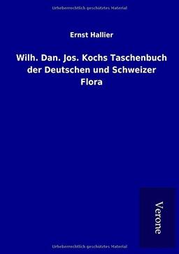 Wilh. Dan. Jos. Kochs Taschenbuch der Deutschen und Schweizer Flora