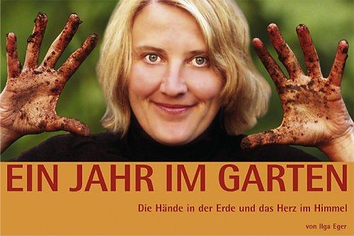 Ein Jahr im Garten: Die Hände in der Erde und das Herz im Himmel. Ein Garten macht glücklich