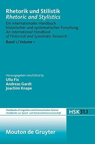 Rhetorik und Stilistik / Rhetoric and Stylistics: Ein internationales Handbuch historischer und systematischer Forschung / An International Handbook ... Communication Science [HSK], 31/1, Band 1)