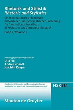 Rhetorik und Stilistik / Rhetoric and Stylistics: Ein internationales Handbuch historischer und systematischer Forschung / An International Handbook ... Communication Science [HSK], 31/1, Band 1)