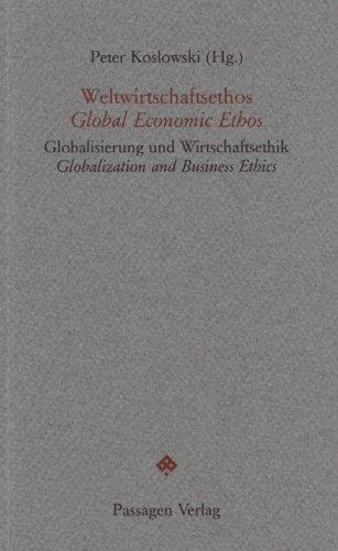 Weltwirtschaftsethos /Global Economic Ethos. Globalisierung und Wirtschaftsethik /Globalization and Business Ethics.