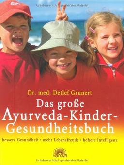 Das große Ayurveda-Kinder-Gesundheitsbuch: bessere Gesundheit, mehr Lebensfreude, höhere Intelligenz