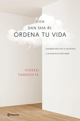 Dan-sha-ri : ordena tu vida : quédate solo con lo necesario-- ¡y encuentra la felicidad! (Prácticos)