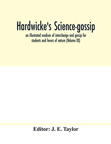 Hardwicke's science-gossip: an illustrated medium of interchange and gossip for students and lovers of nature (Volume XX)