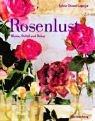 Rosenlust: Blume, Duftöl und Dekor. Mit ausführlichem Adresssenteil