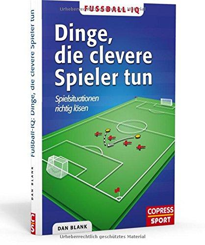 Fußball-IQ: Dinge, die clevere Spieler tun: Spielsituationen richtig lösen