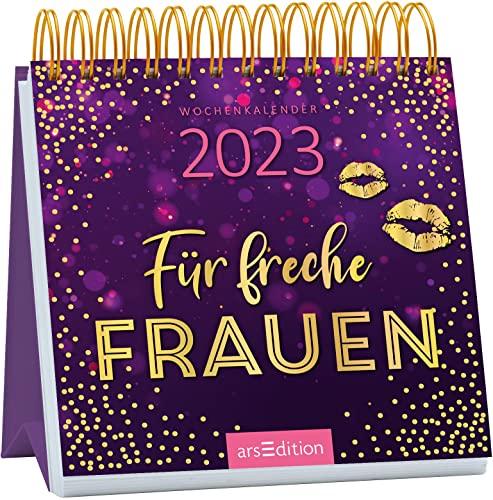 Mini-Wochenkalender Für freche Frauen 2023: Kleiner Tischkalender mit Zitaten von starken Frauen