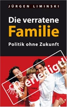 Die verratene Familie: Politik ohne Zukunft