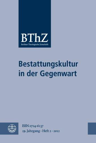 Bestattungskultur in der Gegenwart: Berliner Theologische Zeitung 29 (2012), Heft 2