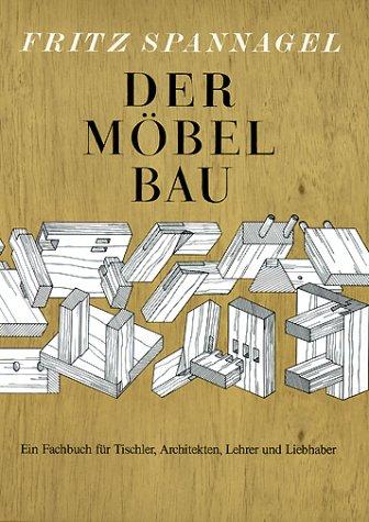 Der Möbelbau: Ein Fachbuch für Tischler, Architekten und Lehrer. Auch ein Beitrag zur Wohnkultur