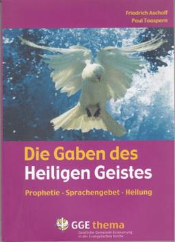 Die Gaben des Heiligen Geistes: Prophetie, Sprachengebet, Heilung