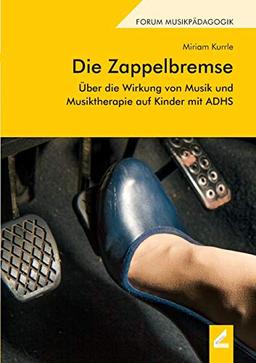 Die Zappelbremse: Über die Wirkung von Musik und Musiktherapie auf Kinder mit ADHS (Augsburger Schriften)