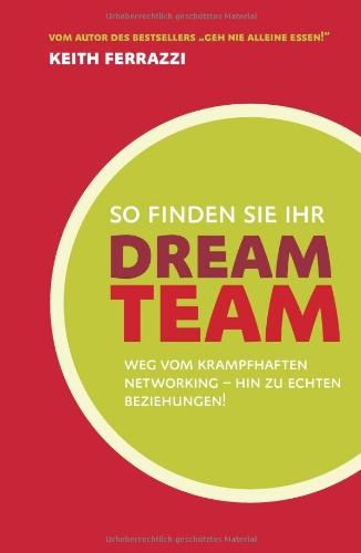 So finden Sie Ihr Dream-Team: Weg vom krampfhaften Networking - hin zu echten Beziehungen