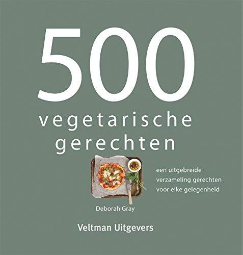 500 vegetarische gerechten: een uitgebreide verzameling gerechten voor elke gelegenheid