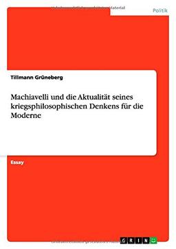 Machiavelli und die Aktualität seines kriegsphilosophischen Denkens für die Moderne