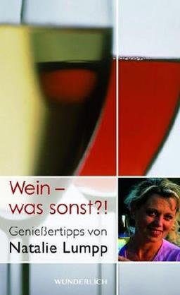 Wein - was sonst?! Genießertipps von Natalie Lumpp