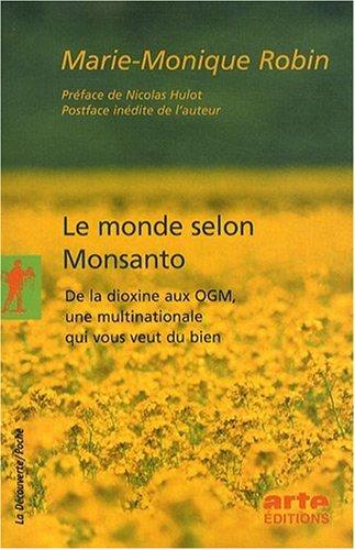 Le monde selon Monsanto : de la dioxine aux OGM, une multinationale qui vous veut du bien