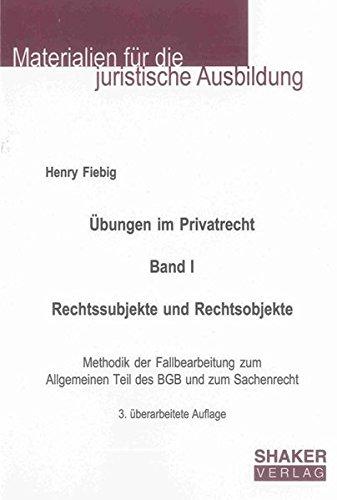 Übungen im Privatrecht. Band I. Rechtssubjekte und Rechtsobjekte: Methodik der Fallbearbeitung zum Allgemeinen Teil des BGB und zum Sachenrecht, 3. ... (Materialien für die juristische Ausbildung)