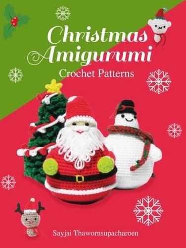 Christmas Amigurumi: Crochet Patterns (Sayjai's Amigurumi Crochet Patterns)