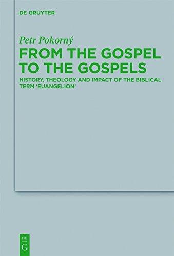 From the Gospel to the Gospels: History, Theology and Impact of the Biblical Term 'euangelion' (Beihefte zur Zeitschrift für die neutestamentliche Wissenschaft, Band 195)