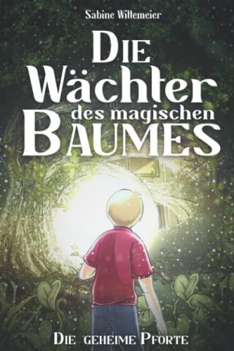 Die Wächter des magischen Baumes: Die geheime Pforte - Eine fantastische Abenteuergeschichte für Kinder ab 7 mit Spannung, Naturverbundenheit und Magie