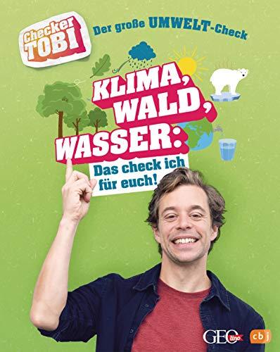 Checker Tobi - Der große Umwelt-Check: Klima, Wald, Wasser: Das check ich für euch!: Die Sachbuchreihe zur beliebten TV-Serie von ARD und KiKa für ... (Die Checker-Tobi-Sachbuchreihe, Band 4)