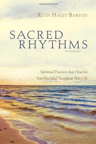 Sacred Rhythms: Spiritual Practices that Nourish Your Soul and Transform Your Life