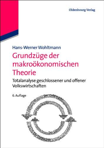 Grundzüge der makroökonomischen Theorie: Totalanalyse geschlossener und offener Volkswirtschaften (Wolls Lehr- und Handbücher der Wirtschafts- und Sozialwissenschaften)