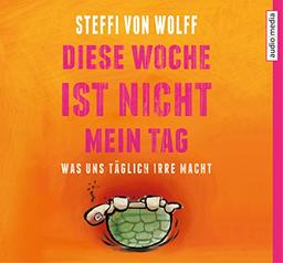 Diese Woche ist nicht mein Tag! Was uns täglich irre macht (Narratives Sachbuch)