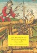 The Artillery of the Dukes of Burgundy, 1363-1477 (Armour And Weapons, Band 1)