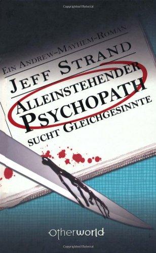 Alleinstehender Psychopath sucht Gleichgesinnte: Ein Andrew-Mayhem-Roman, Bd. 2