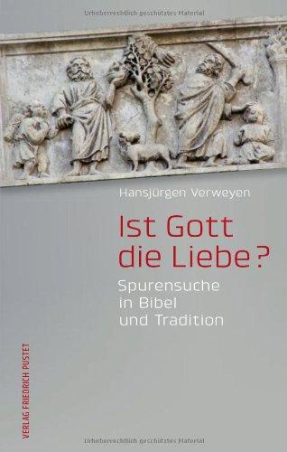 Ist Gott die Liebe?: Spurensuche in Bibel und Tradition