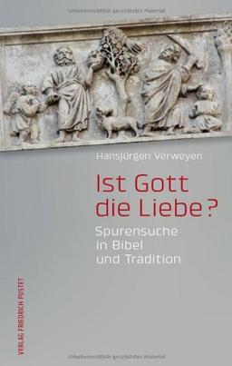 Ist Gott die Liebe?: Spurensuche in Bibel und Tradition