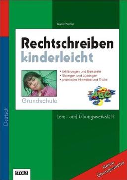 Rechtschreiben kinderleicht - Grundschule: Lern- und Übungswerkstatt "Richtig schreiben trotz Rechtschreibreform"