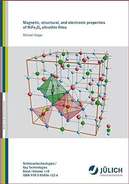 Magnetic, structural, and electronic properties of NiFe2O4 ultrathin films (Schriften des Forschungszentrums Jülich Reihe Schlüsseltechnologien / Key Technologies)