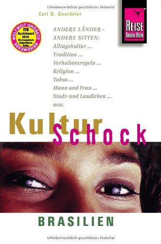 KulturSchock Brasilien: Andere Länder - andere Sitten. Alltagskultur, Tradition, Verhaltensregeln, Religion, Tabus, Mann und Frau, Stadt- und Landleben usw