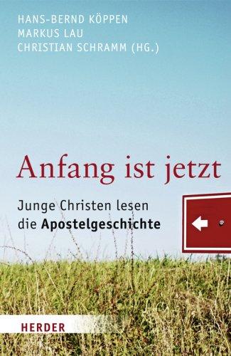 Anfang ist jetzt: Junge Christen lesen die Apostelgeschichte